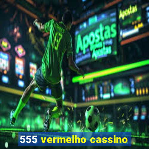 555 vermelho cassino